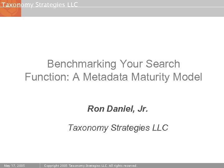 Taxonomy Strategies LLC Benchmarking Your Search Function: A Metadata Maturity Model Ron Daniel, Jr.