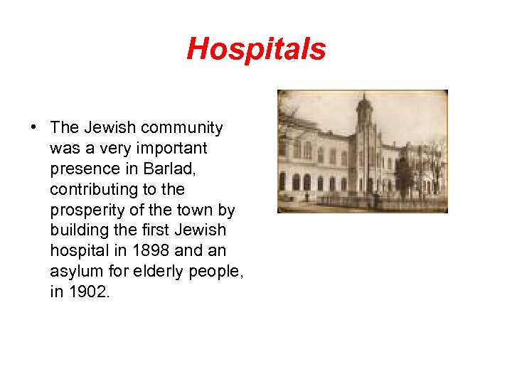 Hospitals • The Jewish community was a very important presence in Barlad, contributing to