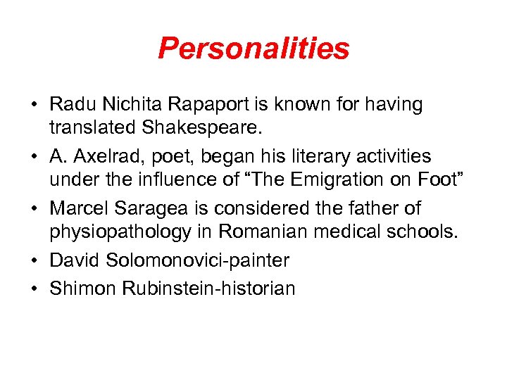 Personalities • Radu Nichita Rapaport is known for having translated Shakespeare. • A. Axelrad,