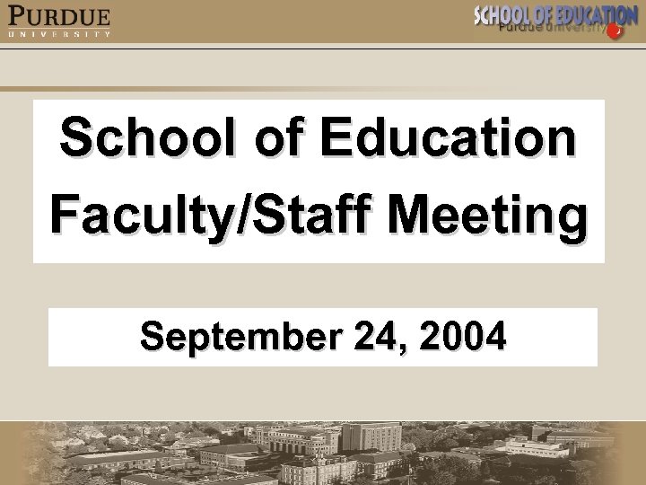 School of Education Faculty/Staff Meeting September 24, 2004 