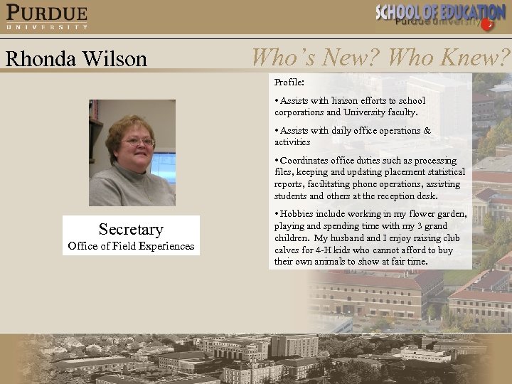 Rhonda Wilson Who’s New? Who Knew? Profile: • Assists with liaison efforts to school