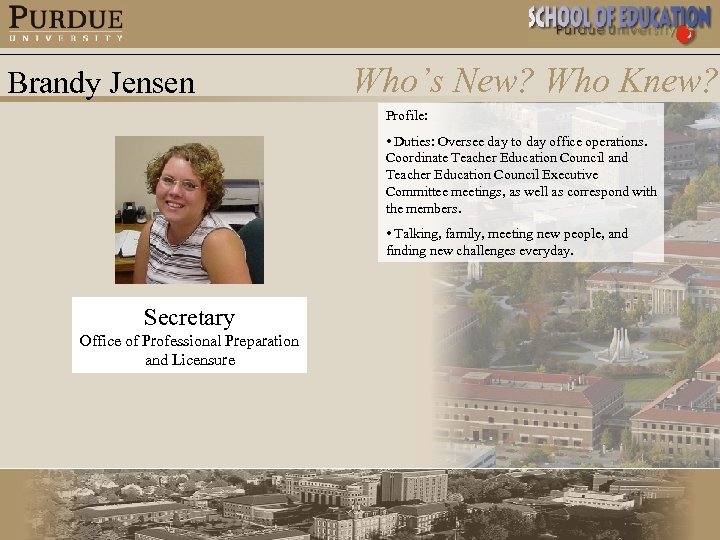 Brandy Jensen Who’s New? Who Knew? Profile: • Duties: Oversee day to day office