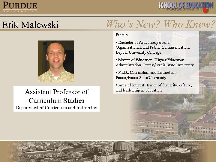 Erik Malewski Who’s New? Who Knew? Profile: • Bachelor of Arts, Interpersonal, Organizational, and