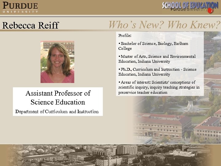 Rebecca Reiff Who’s New? Who Knew? Profile: • Bachelor of Science, Biology, Earlham College