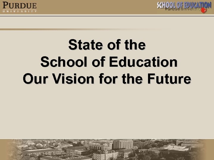 State of the School of Education Our Vision for the Future 