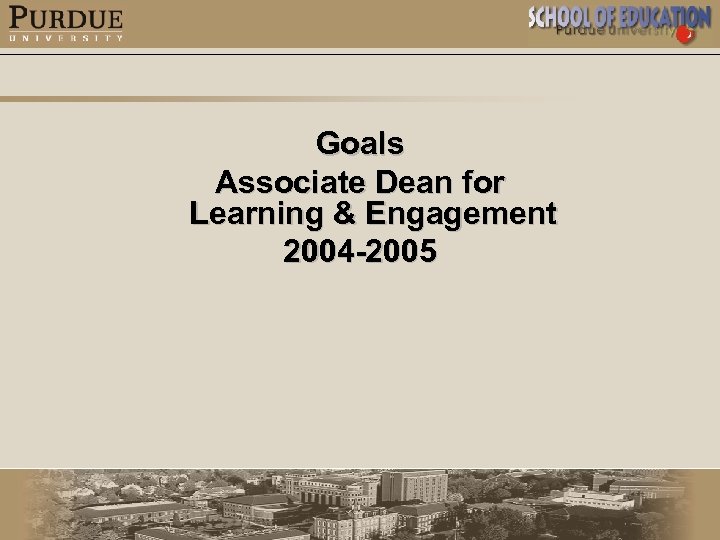 Goals Associate Dean for Learning & Engagement 2004 -2005 