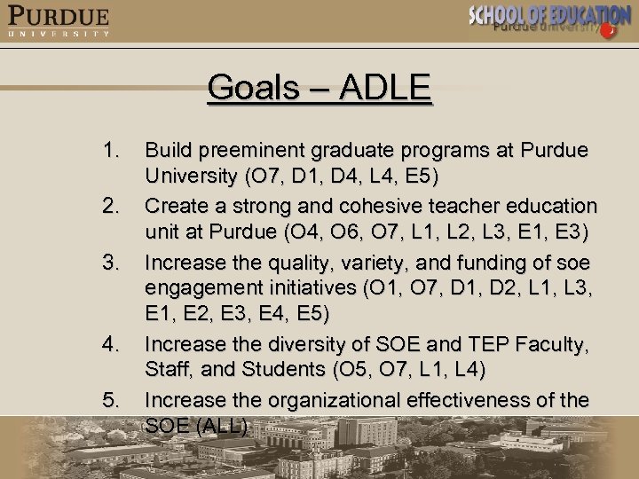 Goals – ADLE 1. 2. 3. 4. 5. Build preeminent graduate programs at Purdue