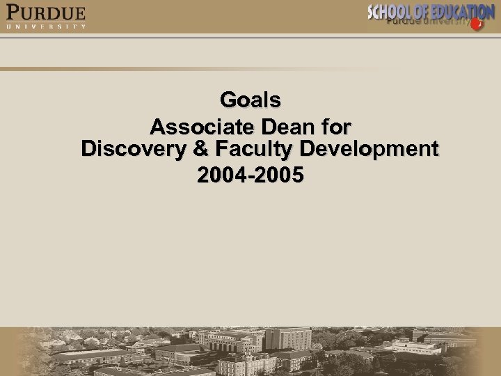 Goals Associate Dean for Discovery & Faculty Development 2004 -2005 