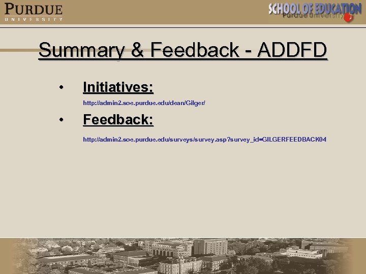 Summary & Feedback - ADDFD • Initiatives: http: //admin 2. soe. purdue. edu/dean/Gilger/ •