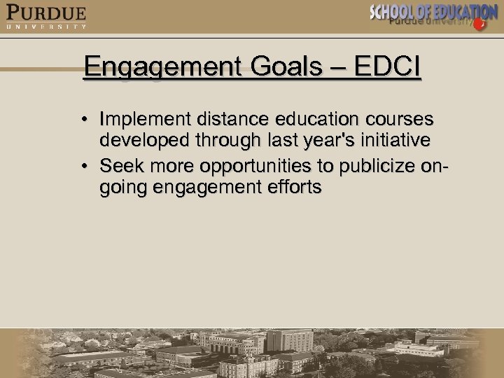 Engagement Goals – EDCI • Implement distance education courses developed through last year's initiative