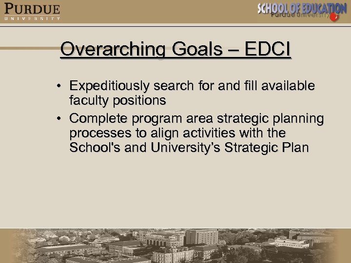 Overarching Goals – EDCI • Expeditiously search for and fill available faculty positions •