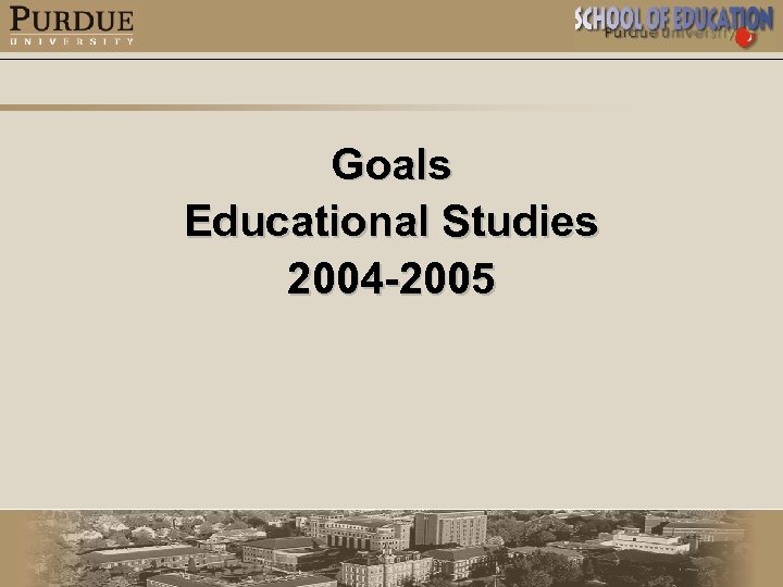 Goals Educational Studies 2004 -2005 