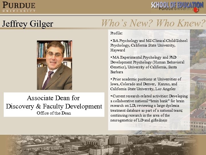 Jeffrey Gilger Who’s New? Who Knew? Profile: • BA Psychology and MS Clinical Child/School