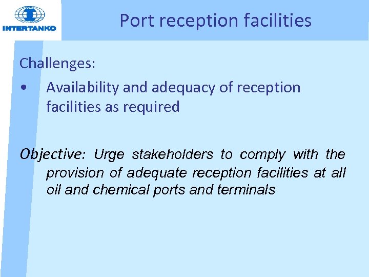 Port reception facilities Challenges: • Availability and adequacy of reception facilities as required Objective: