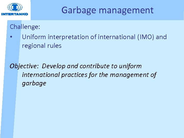 Garbage management Challenge: • Uniform interpretation of international (IMO) and regional rules Objective: Develop