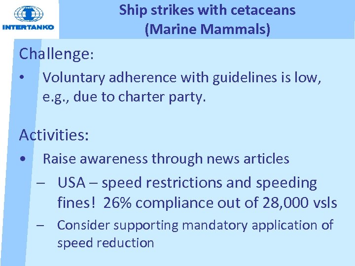 Ship strikes with cetaceans (Marine Mammals) Challenge: • Voluntary adherence with guidelines is low,