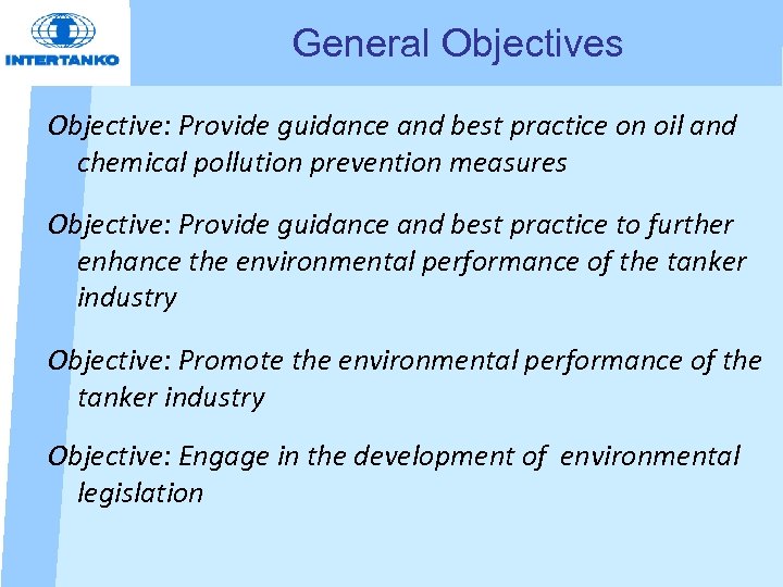 General Objectives Objective: Provide guidance and best practice on oil and chemical pollution prevention