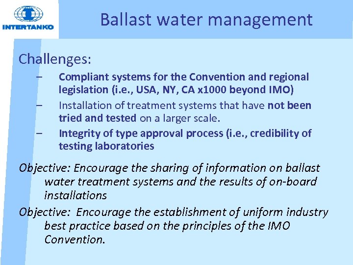 Ballast water management Challenges: – – – Compliant systems for the Convention and regional