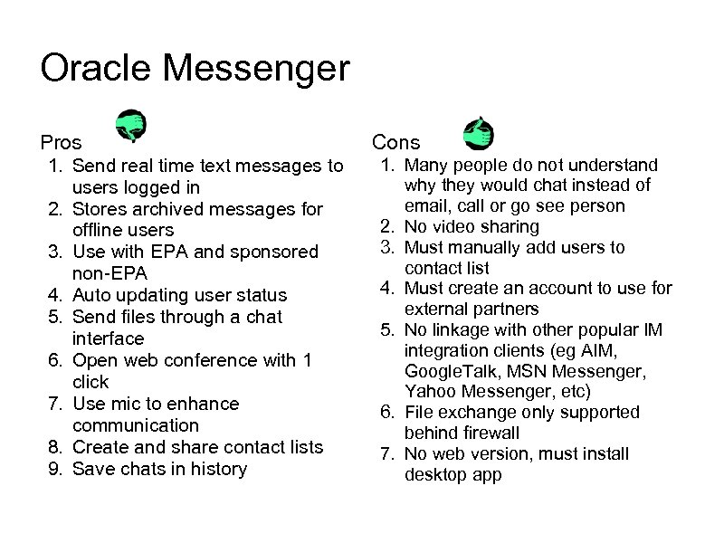 Oracle Messenger Pros 1. Send real time text messages to users logged in 2.