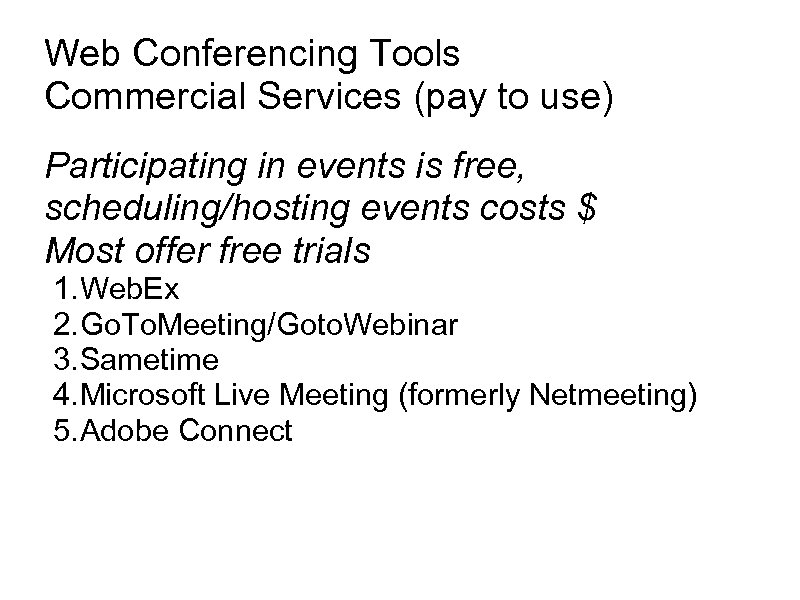 Web Conferencing Tools Commercial Services (pay to use) Participating in events is free, scheduling/hosting