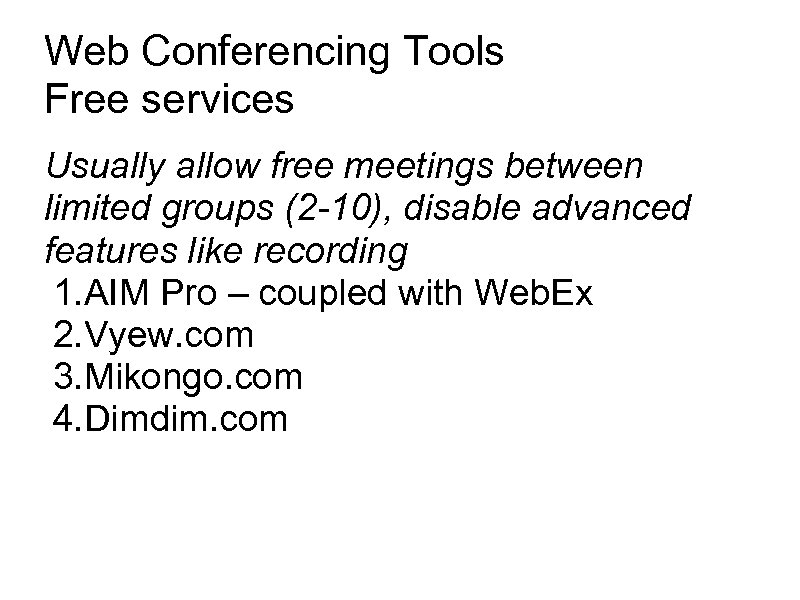 Web Conferencing Tools Free services Usually allow free meetings between limited groups (2 -10),