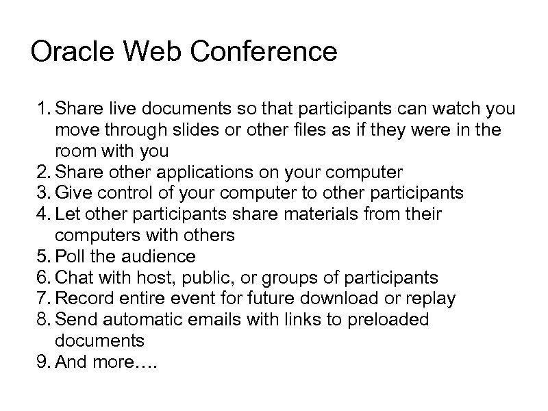 Oracle Web Conference 1. Share live documents so that participants can watch you move
