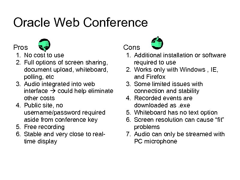 Oracle Web Conference Pros 1. No cost to use 2. Full options of screen