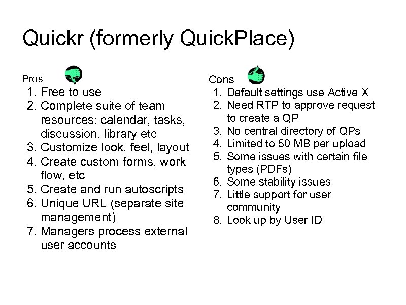 Quickr (formerly Quick. Place) Pros 1. Free to use 2. Complete suite of team