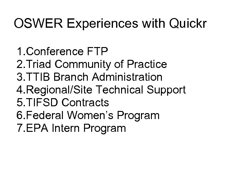 OSWER Experiences with Quickr 1. Conference FTP 2. Triad Community of Practice 3. TTIB