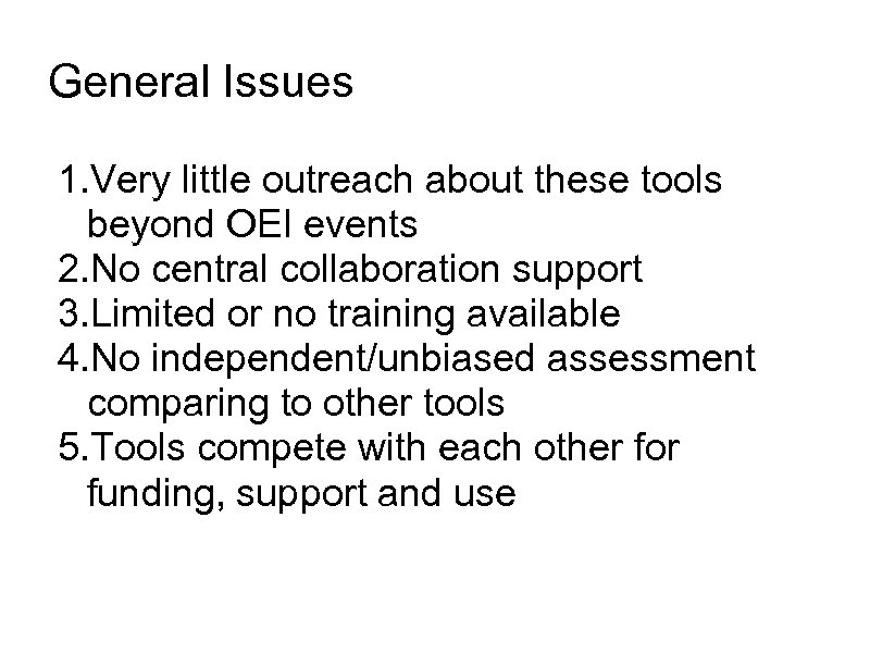 General Issues 1. Very little outreach about these tools beyond OEI events 2. No