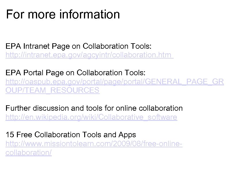 For more information EPA Intranet Page on Collaboration Tools: http: //intranet. epa. gov/agcyintr/collaboration. htm