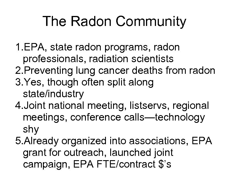 The Radon Community 1. EPA, state radon programs, radon professionals, radiation scientists 2. Preventing
