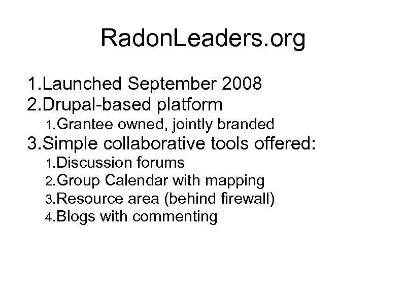 Radon. Leaders. org 1. Launched September 2008 2. Drupal-based platform 1. Grantee owned, jointly