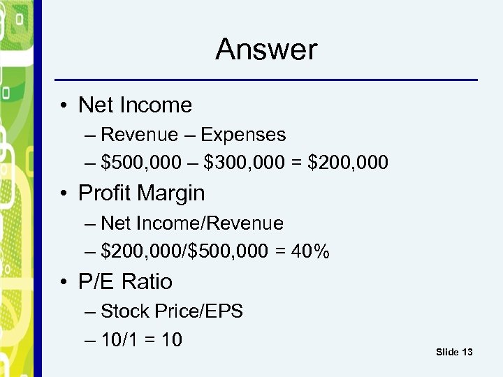 Answer • Net Income – Revenue – Expenses – $500, 000 – $300, 000