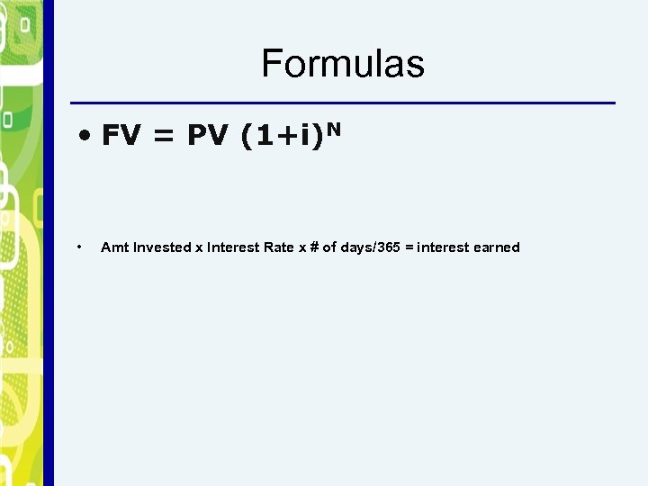 Formulas • FV = PV (1+i)N • Amt Invested x Interest Rate x #