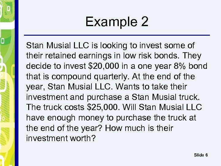 Example 2 Stan Musial LLC is looking to invest some of their retained earnings