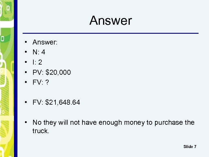 Answer • • • Answer: N: 4 I: 2 PV: $20, 000 FV: ?