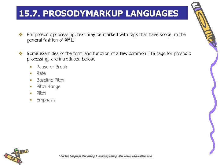 15. 7. PROSODYMARKUP LANGUAGES v For prosodic processing, text may be marked with tags