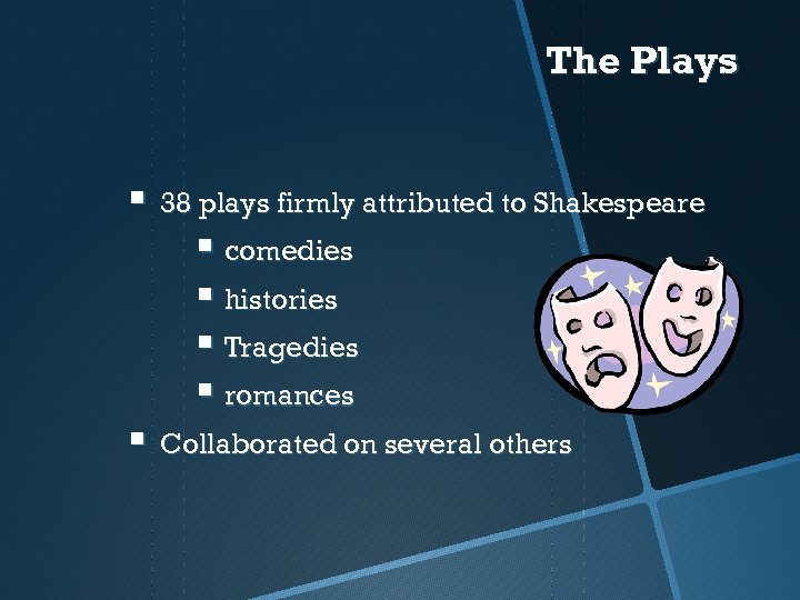 The Plays § 38 plays firmly attributed to Shakespeare § comedies § histories §