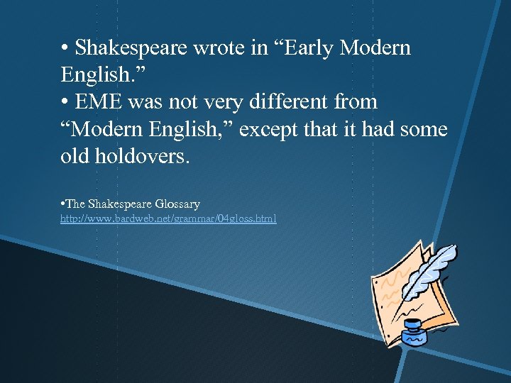  • Shakespeare wrote in “Early Modern English. ” • EME was not very