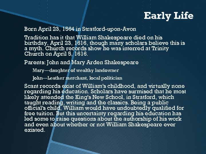 Early Life Born April 23, 1564 in Stratford-upon-Avon Tradition has it that William Shakespeare