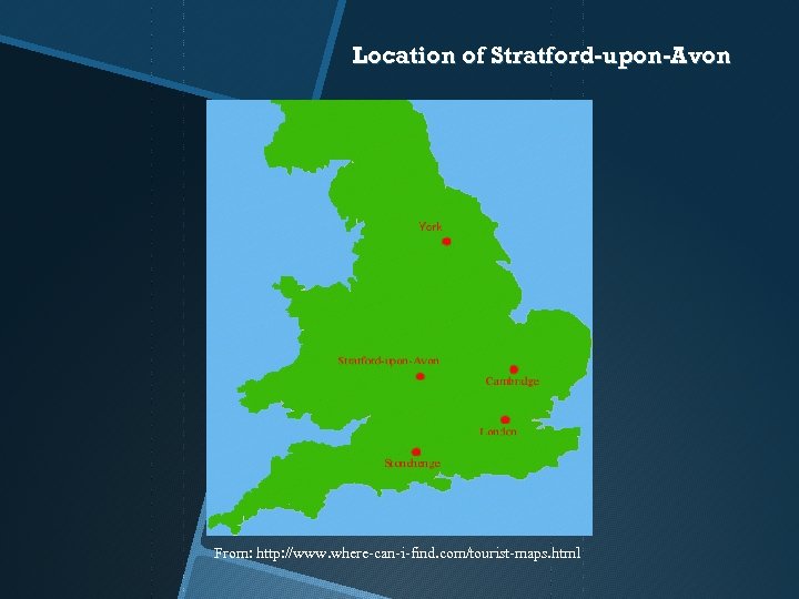 Location of Stratford-upon-Avon From: http: //www. where-can-i-find. com/tourist-maps. html 