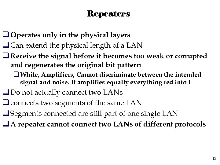 Repeaters q Operates only in the physical layers q Can extend the physical length
