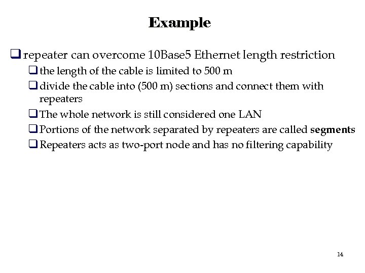 Example q repeater can overcome 10 Base 5 Ethernet length restriction q the length