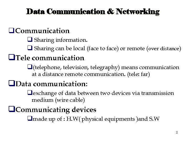 Data Communication & Networking q Communication q Sharing information. q Sharing can be local