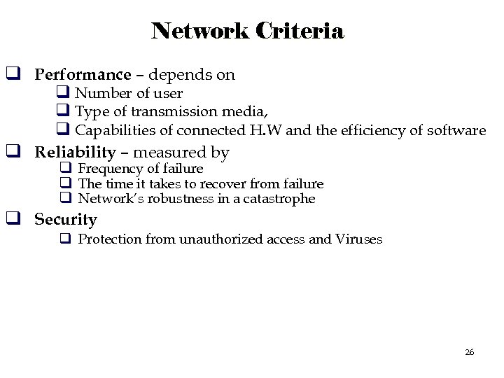 Network Criteria q Performance – depends on q Number of user q Type of
