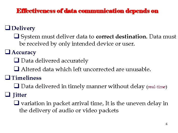 Effectiveness of data communication depends on q Delivery q System must deliver data to
