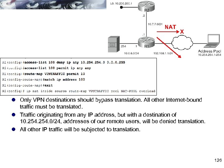 NAT X l Only VPN destinations should bypass translation. All other Internet-bound traffic must