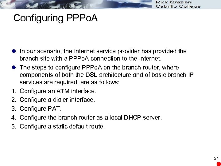 Configuring PPPo. A l In our scenario, the Internet service provider has provided the