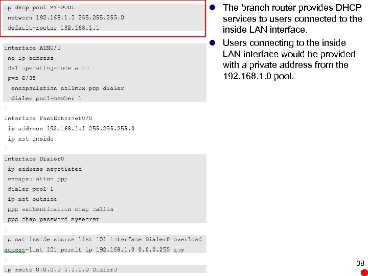 l The branch router provides DHCP services to users connected to the inside LAN